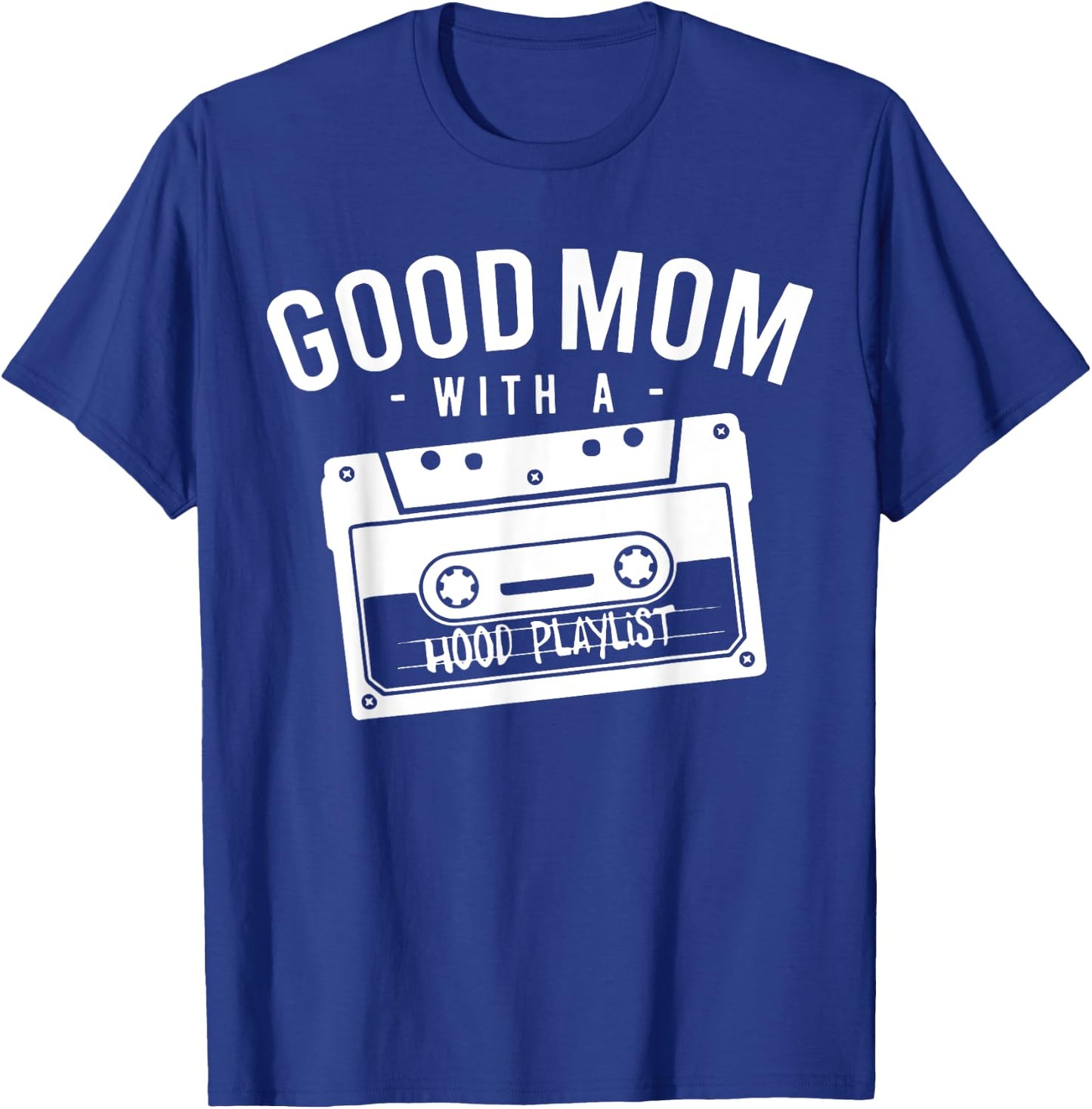 Good Mom With A Hood Playlist Cassette Gangsta Rap T-Shirt - T-Shirt | Royal
