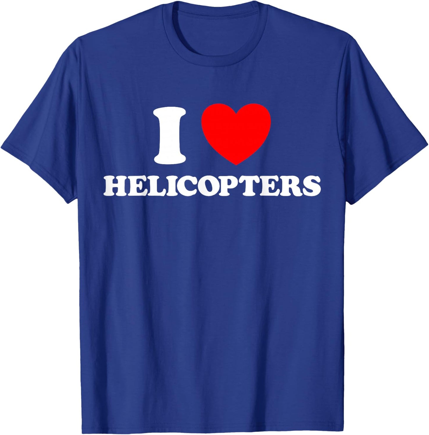 I Love Helicopters Funny Copter Chopper Helipad Helo Fly Fan T-Shirt - T-Shirt | Royal