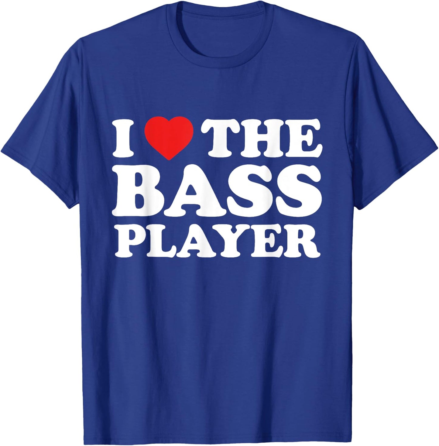I Love The Bass Player - Musician Fan T-Shirt - T-Shirt | Royal