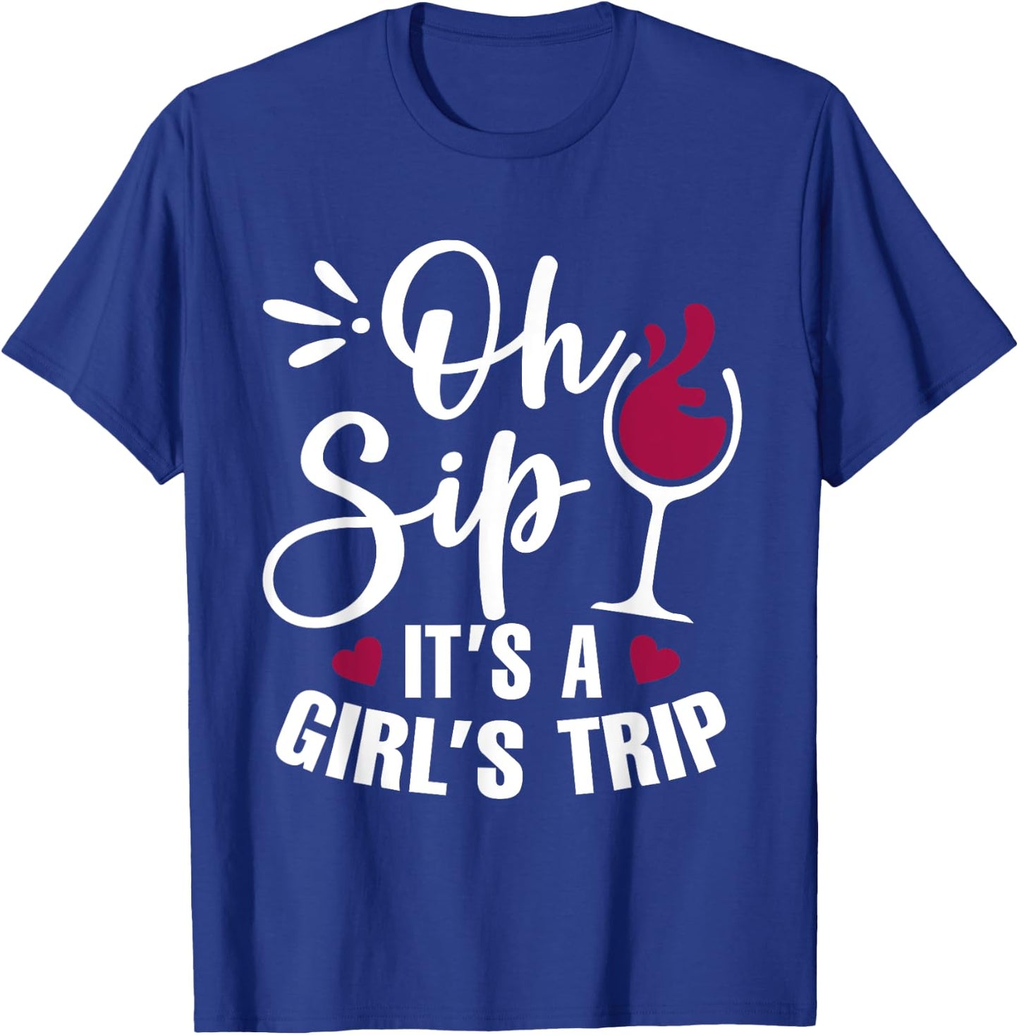 Oh Sip! It's Girl's Trip Funny Wine Party Drinking T-Shirt - T-Shirt | Royal