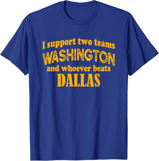 I Support Two Teams Washington And Whoever Beats Dallas T-Shirt - T-Shirt | Royal
