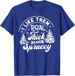 I Like Them Real Thick And Sprucey Christmas Tree Xmas Funny T-Shirt - T-Shirt | Royal