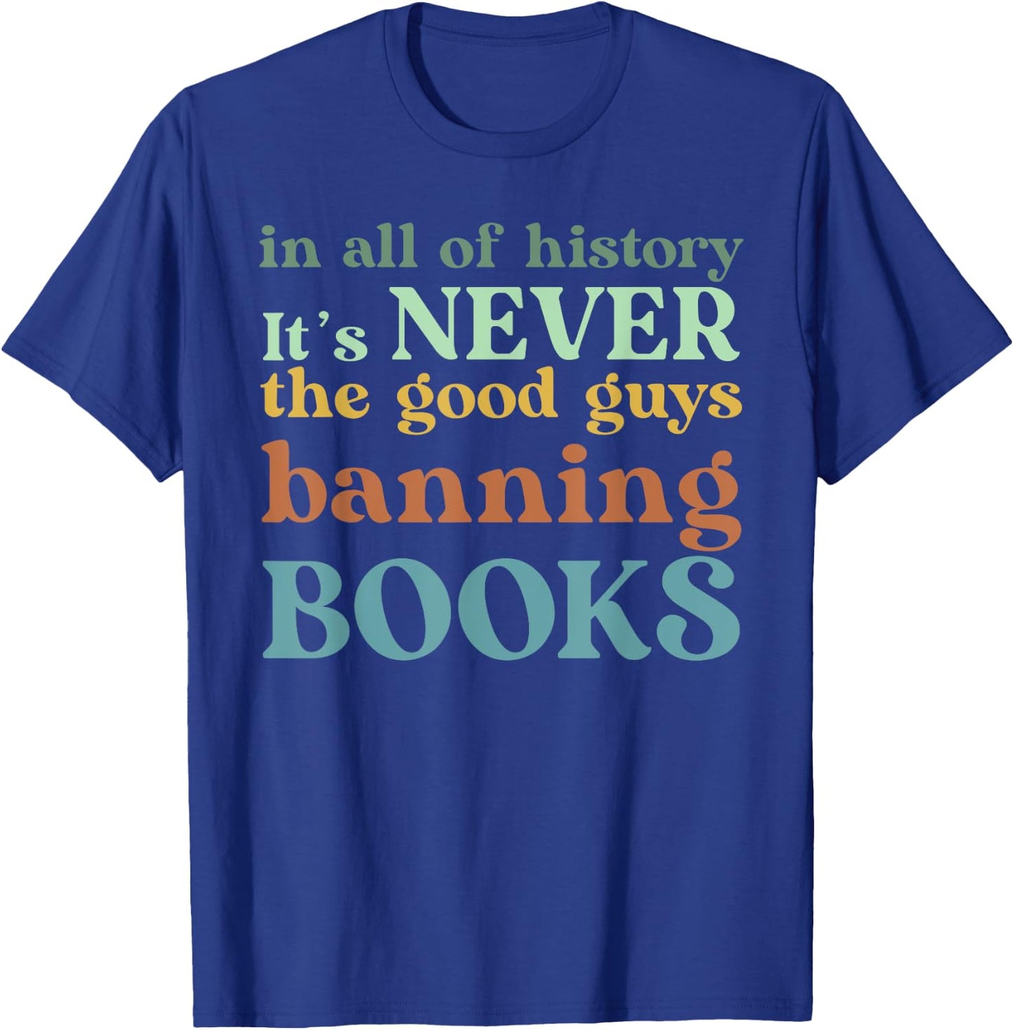 In All Of History It's Never The Good Guys Banning Books T-Shirt - T-Shirt | Royal