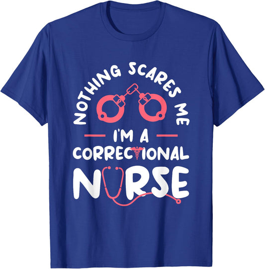 Nothing Scares Me I'm A Correctional Nurse RN Nurses T-Shirt - T-Shirt | Royal