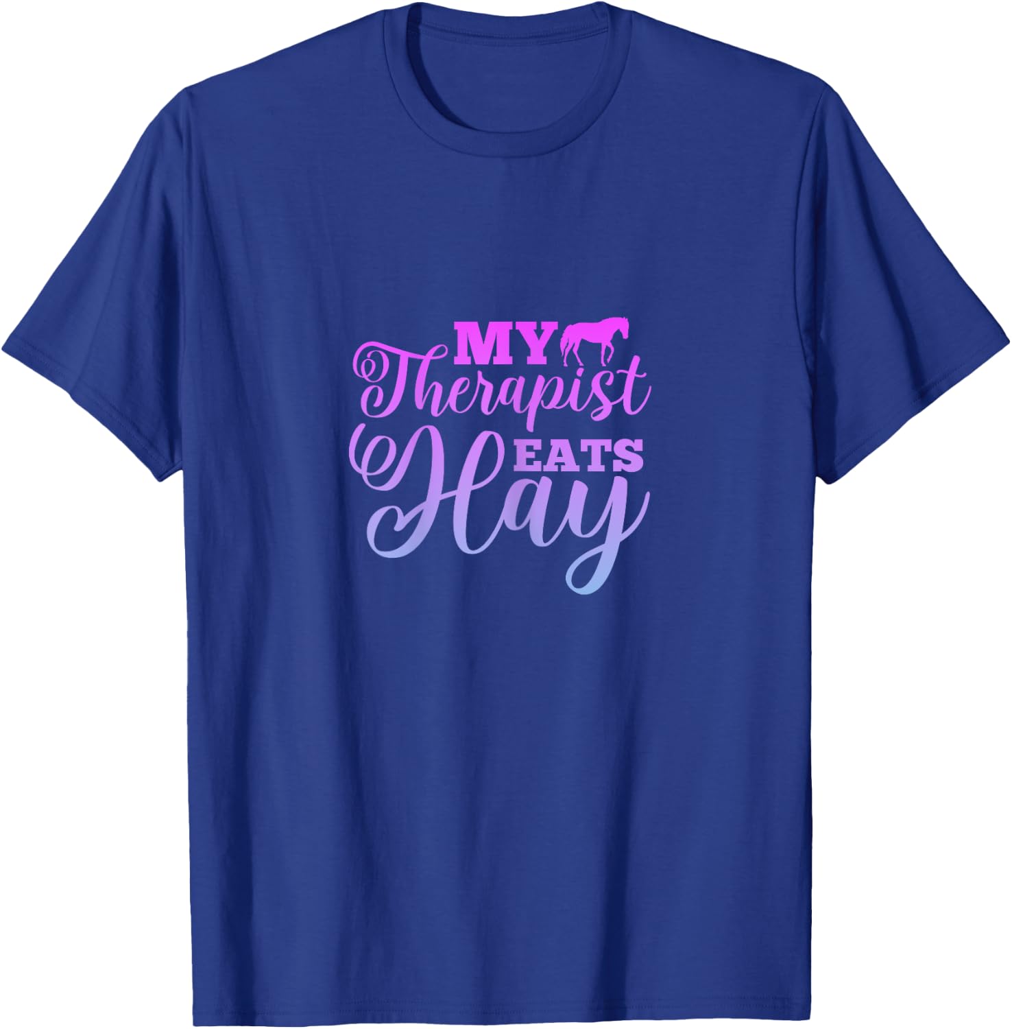 My Therapist Eats Hay Horse Equestrian Horse Riding T-Shirt - T-Shirt | Royal