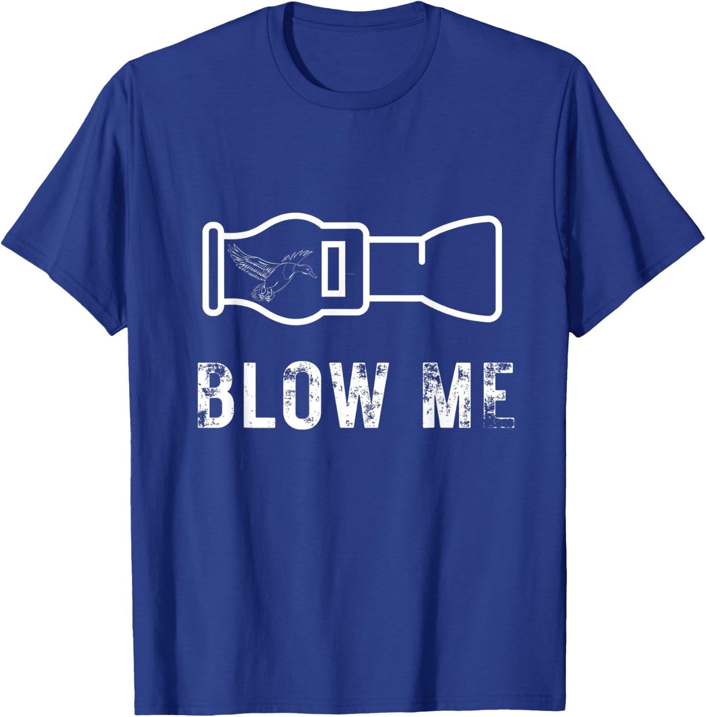 Funny Duck Hunting Blow Me Duck Call Waterfowl Hunter Gift T-Shirt - T-Shirt | Royal