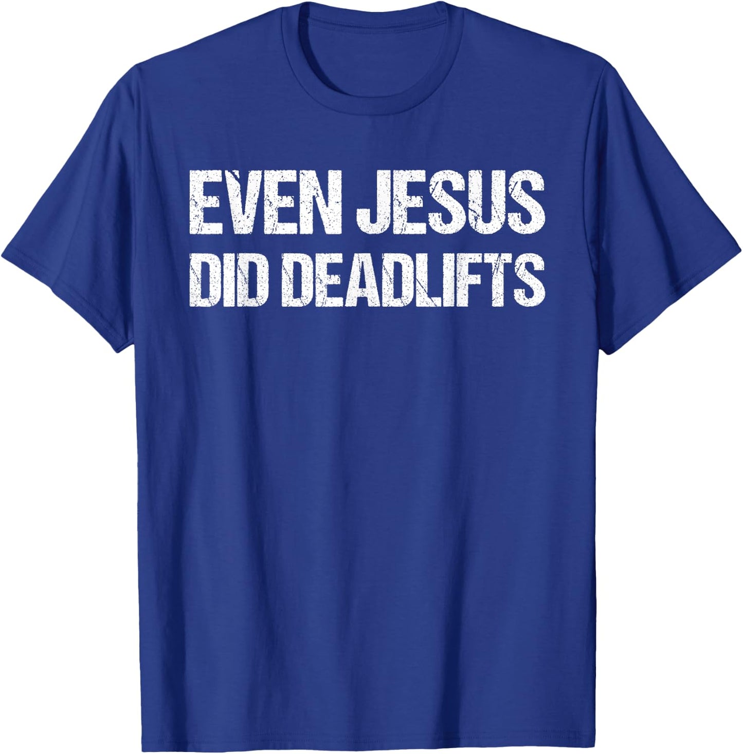 Even Jesus Did Deadlifts Shirt as a Funny Bodybuilding T-Shirt - T-Shirt | Royal