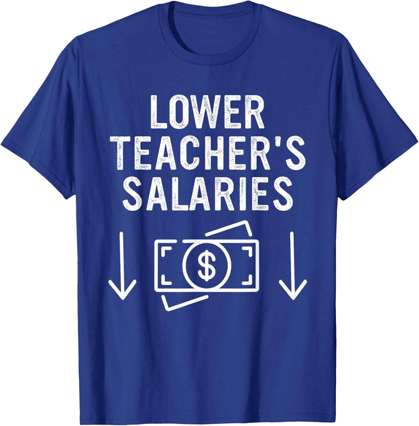 Lower Teacher's Salaries Apparel T-Shirt - T-Shirt | Royal