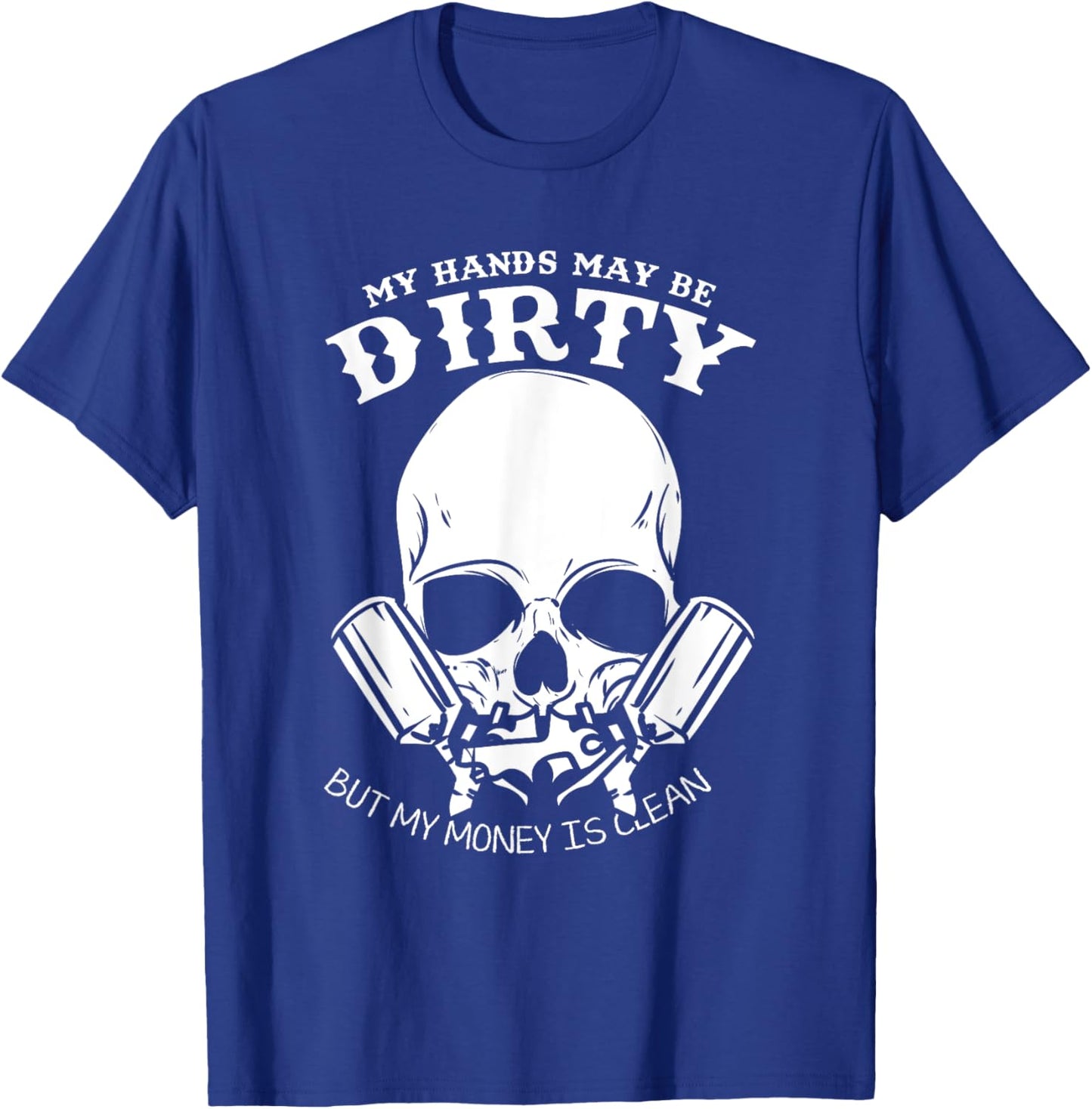 My Hands May Dirty But My Money Is Clean Car Painter T-Shirt - T-Shirt | Royal