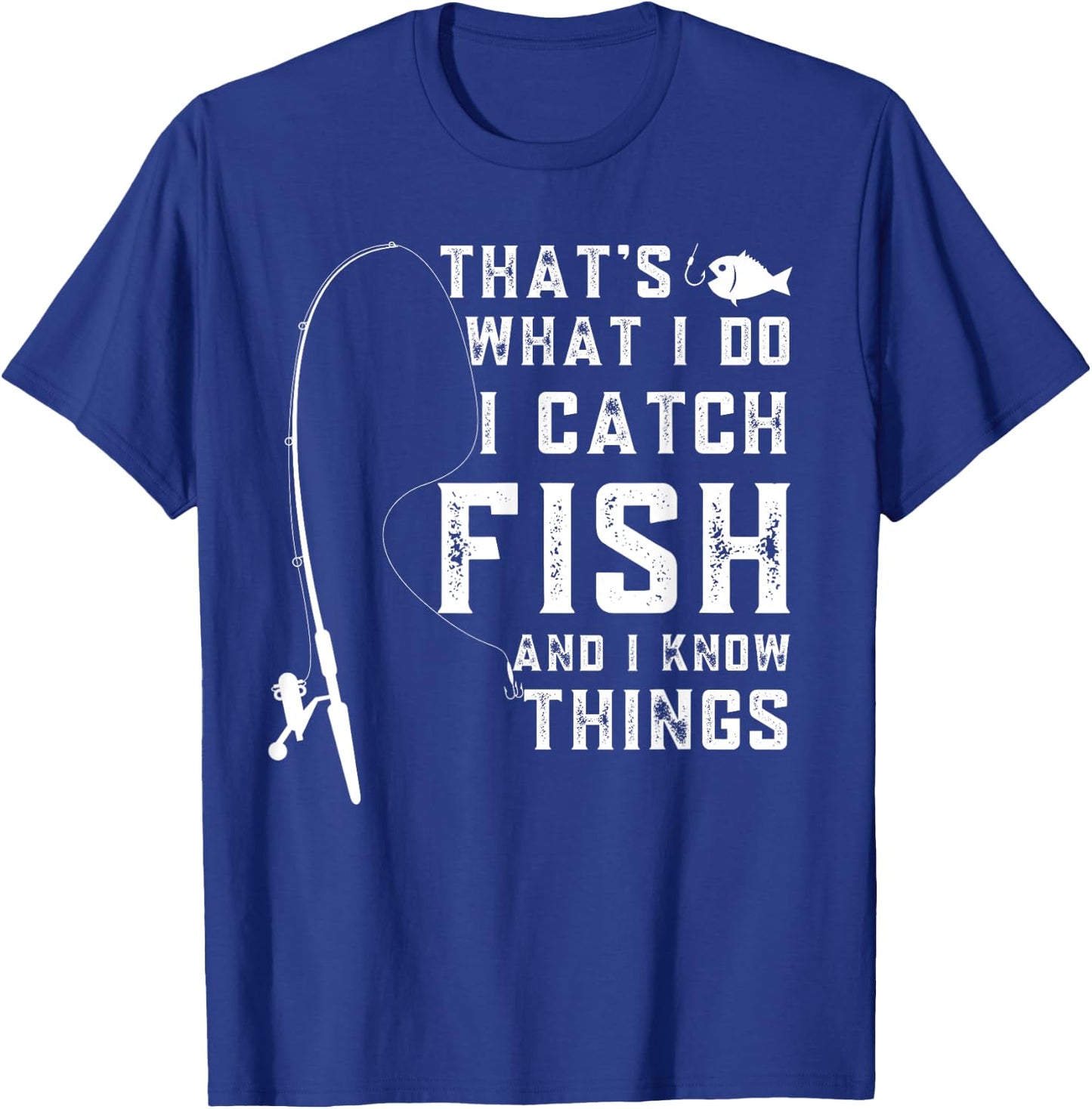 That's What I Do I Catch Fish And I Know Things Fun Fishing T-Shirt - T-Shirt | Royal