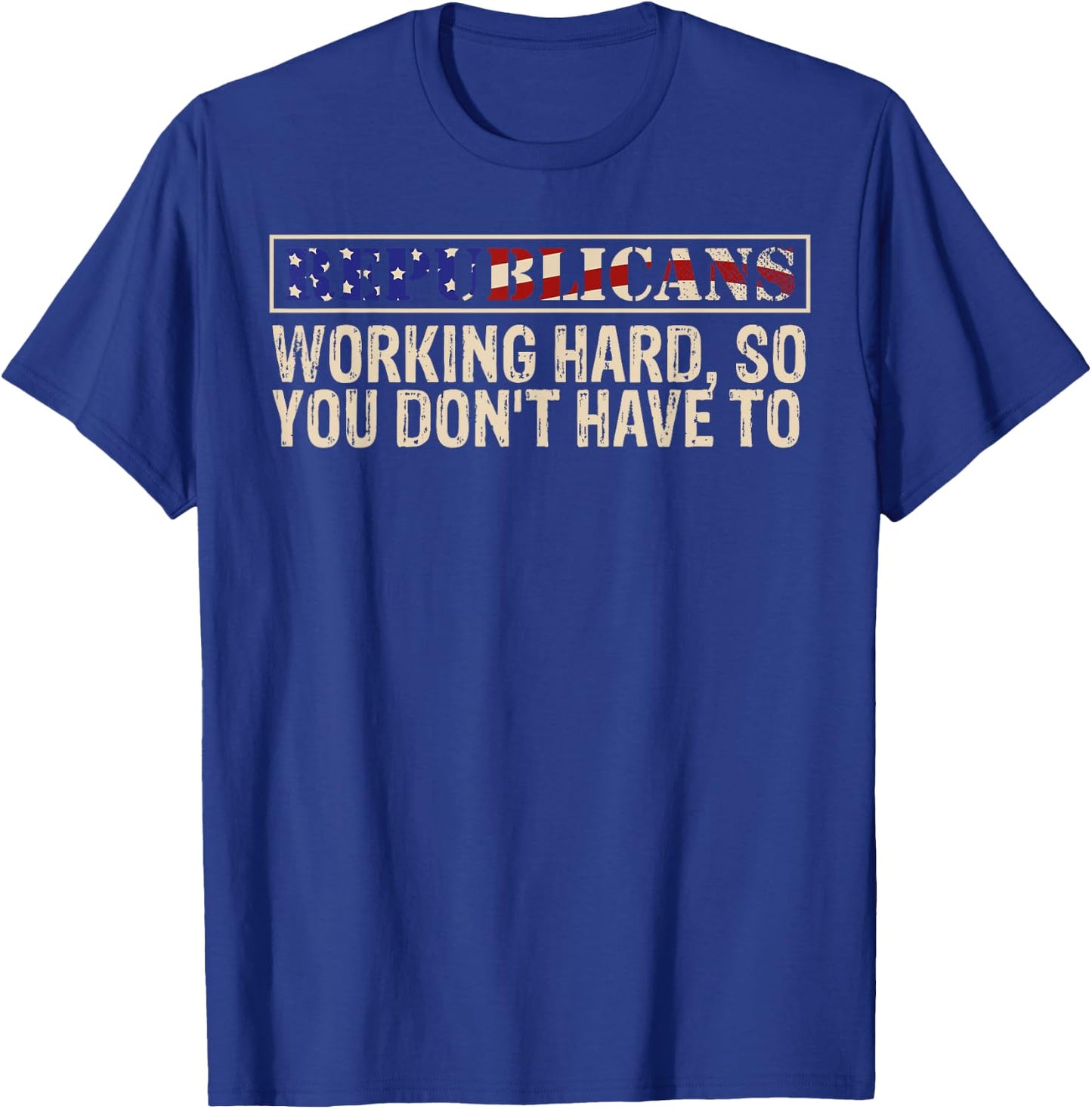 Republicans Working Hard So You Don't Have To political fun T-Shirt - T-Shirt | Royal