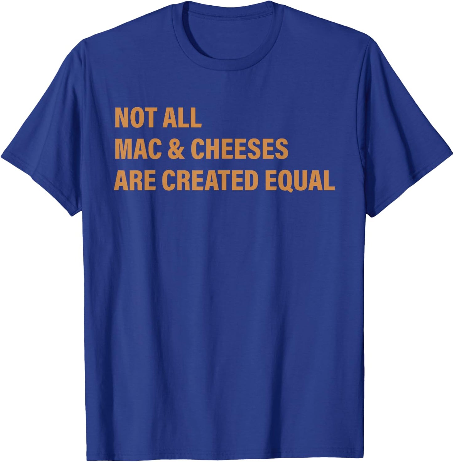 Not All Mac & Cheese Are Created Equal Apparel T-Shirt - T-Shirt | Royal