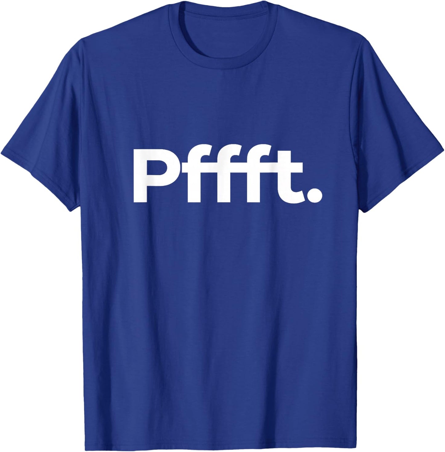That Says Pffft T-Shirt - T-Shirt | Royal