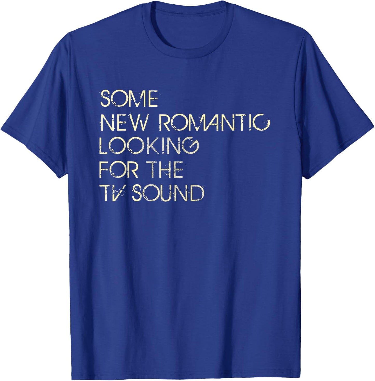 Some New Romantic Looking For The TV Sound T-Shirt - T-Shirt | Royal
