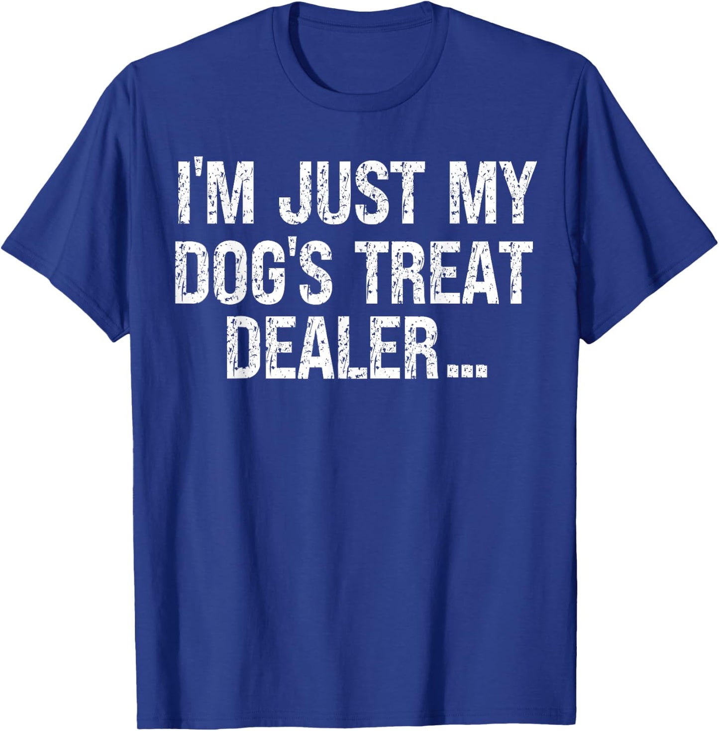 I'm Just My Dog's Treat Dealer funny Quote T-Shirt - T-Shirt | Royal