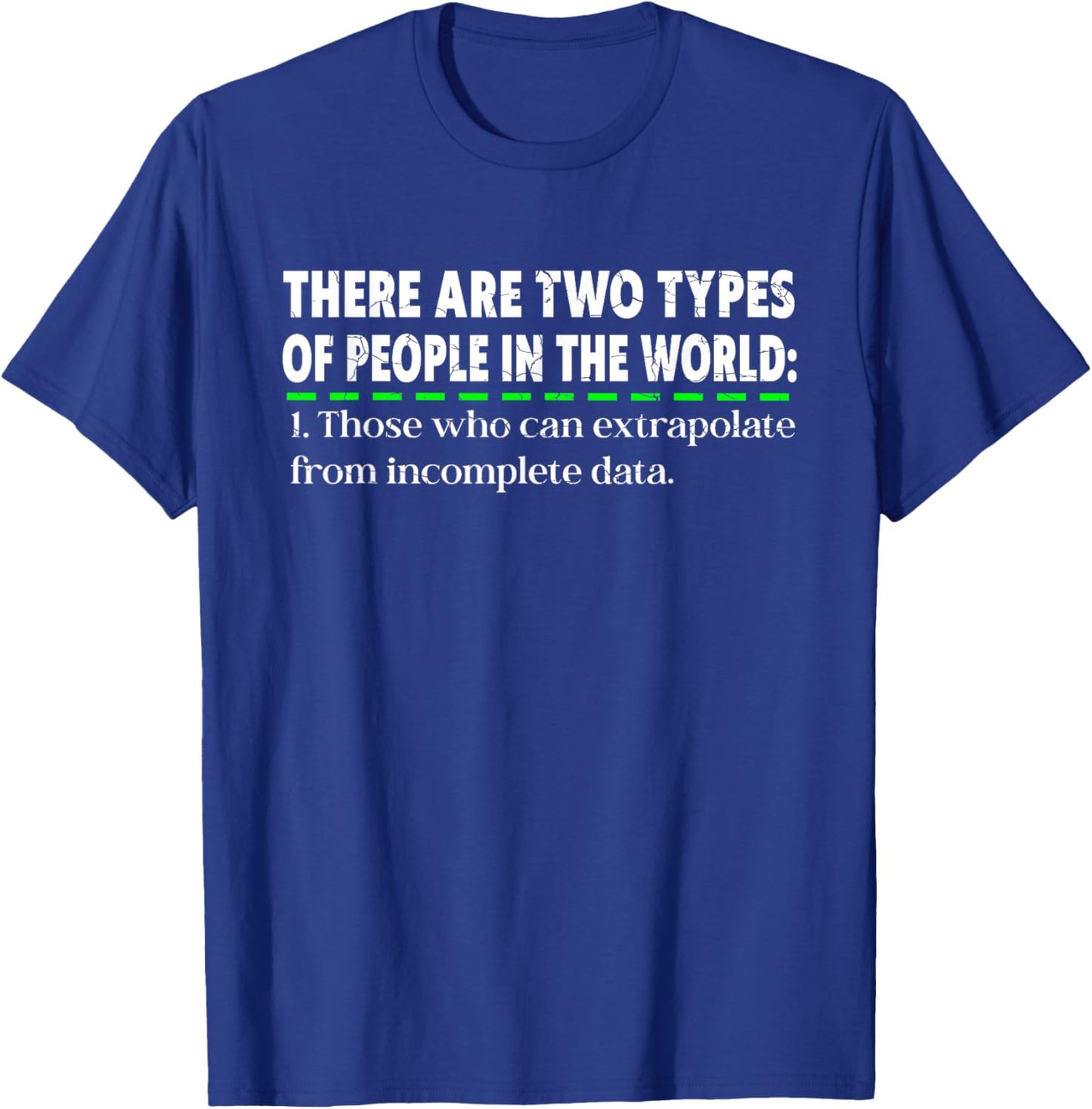There Are Two Types Of People Those Who Can Extrapolate T-Shirt - T-Shirt | Royal