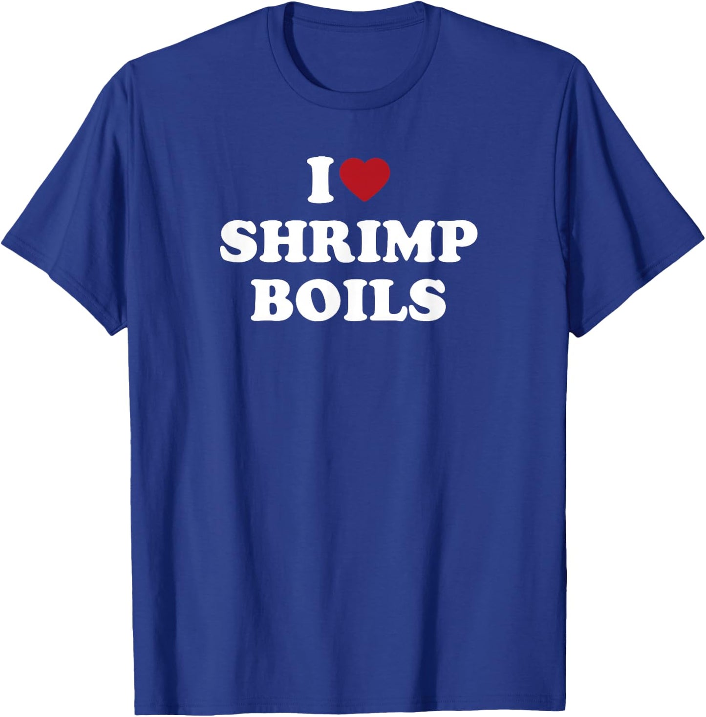 I Love Shrimp Boils, I Heart Shrimp Boils T-Shirt - T-Shirt | Royal
