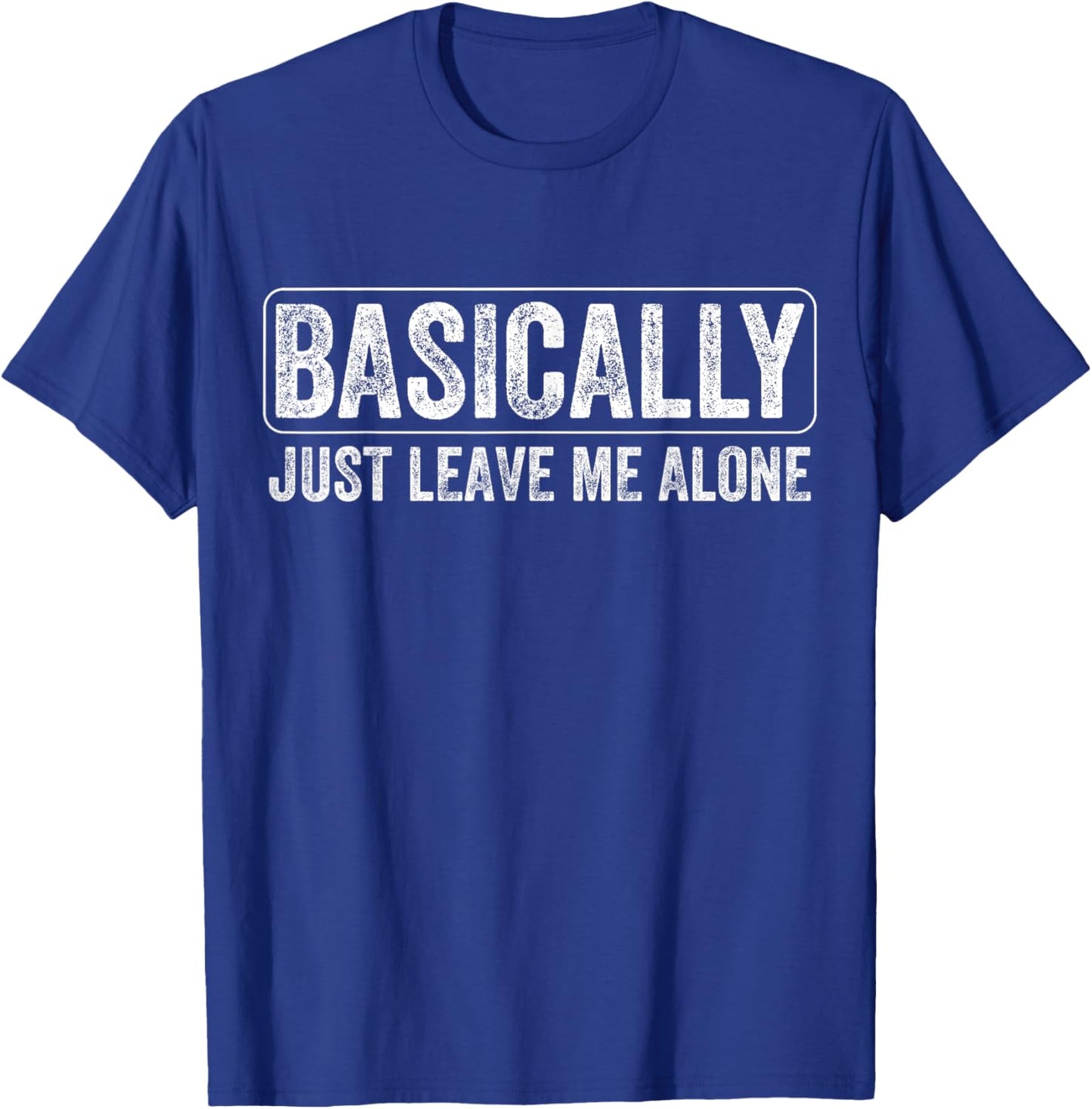Basically Just Leave Me Alone Funny Saying Vintage Apparel T-Shirt - T-Shirt | Royal