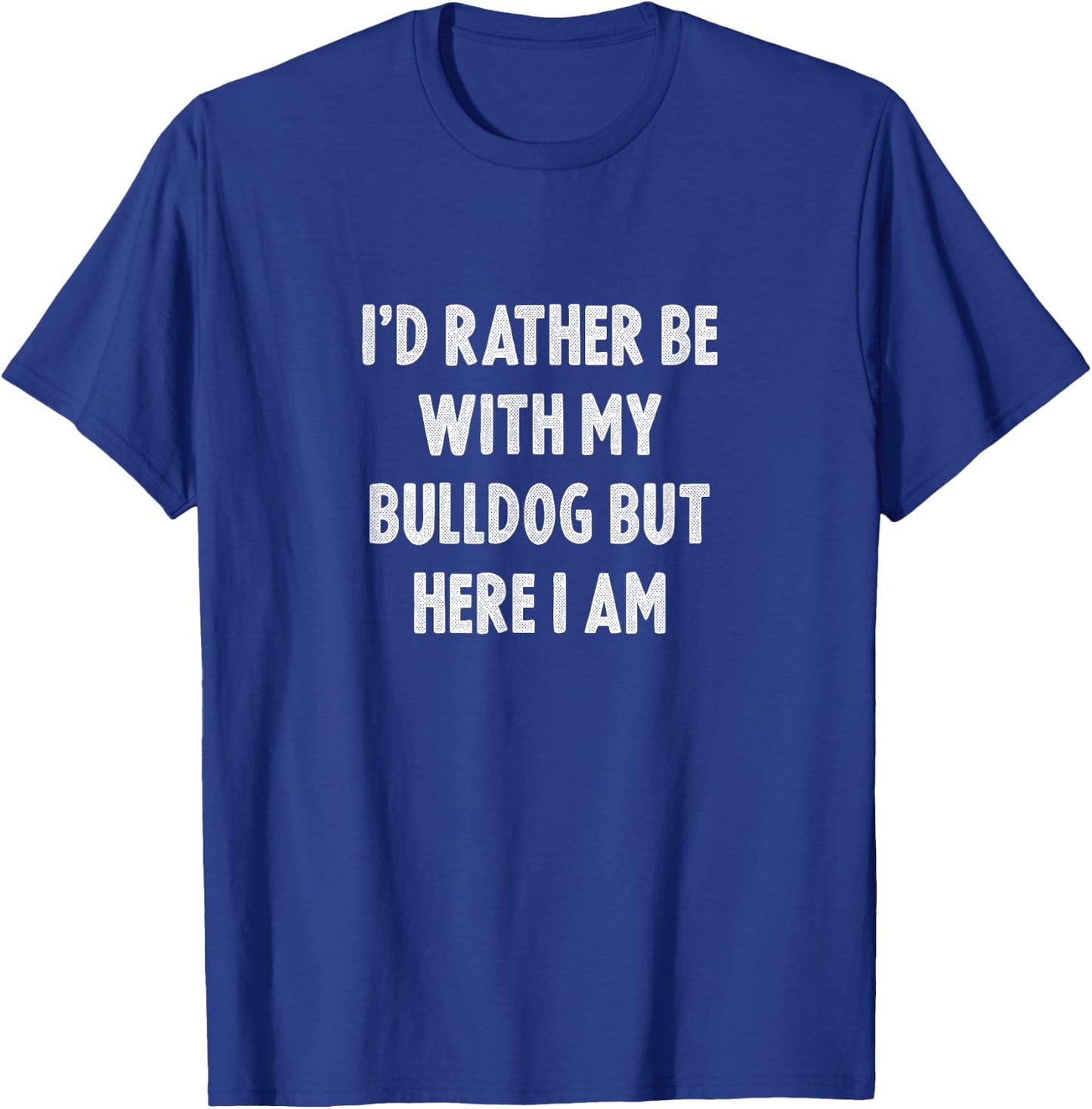 Rather Be With My Bulldog Dog Lovers Men Women Bulldog T-Shirt - T-Shirt | Royal