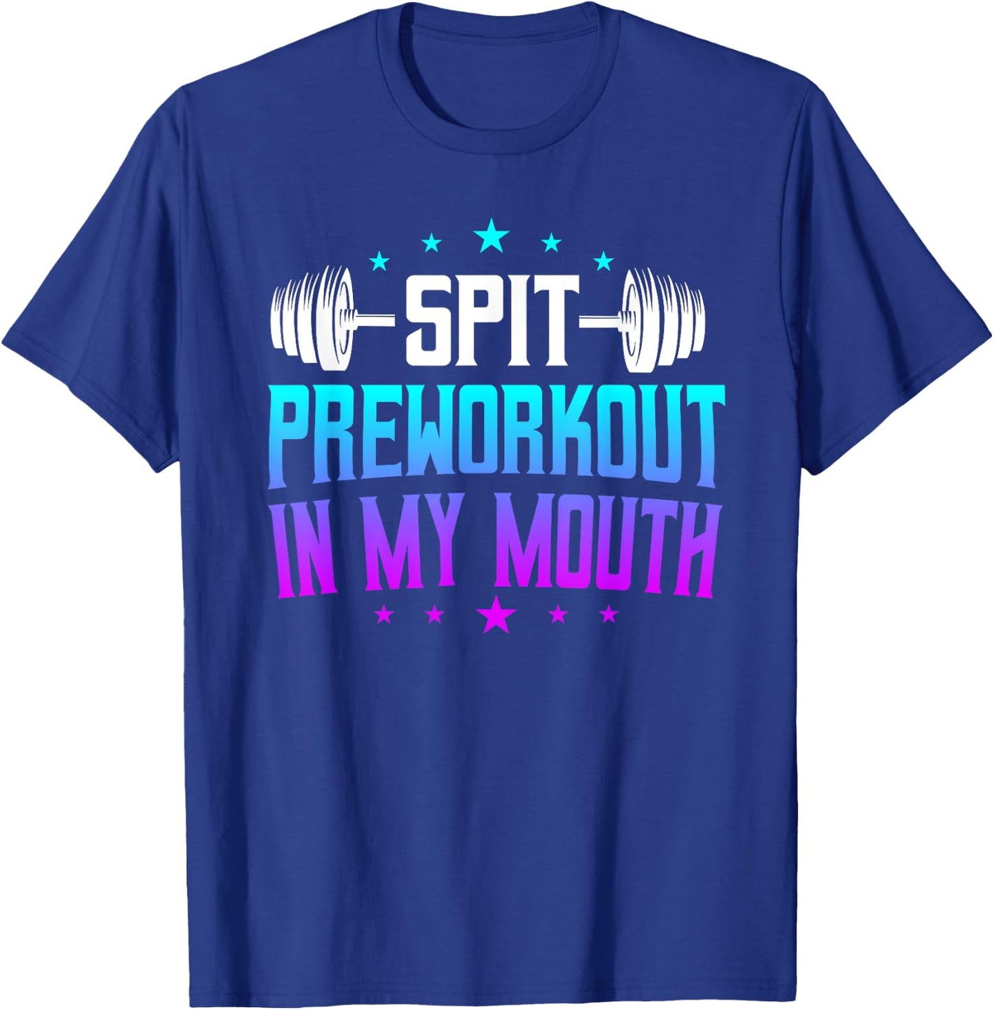 Spit Preworkout In My Mouth Funny T-Shirt - T-Shirt | Royal