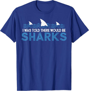 I Was Told There Would Be Sharks - Shark Lover Ocean T-Shirt - T-Shirt | Royal