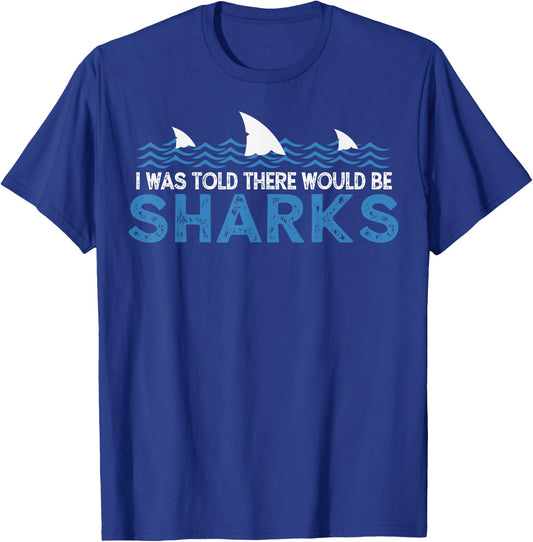 I Was Told There Would Be Sharks - Shark Lover Ocean T-Shirt - T-Shirt | Royal