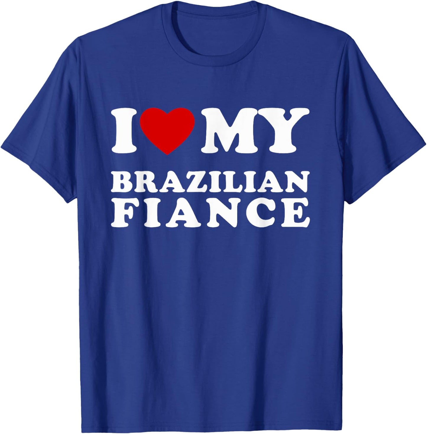I Love My Brazilian Fiance I Heart My Brazilian Fiance T-Shirt - T-Shirt | Royal