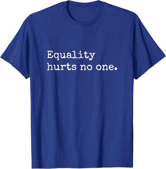 Equality Hurts No One Equal Rights Power Feminist T-Shirt - T-Shirt | Royal