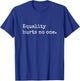 Equality Hurts No One Equal Rights Power Feminist T-Shirt - T-Shirt | Royal