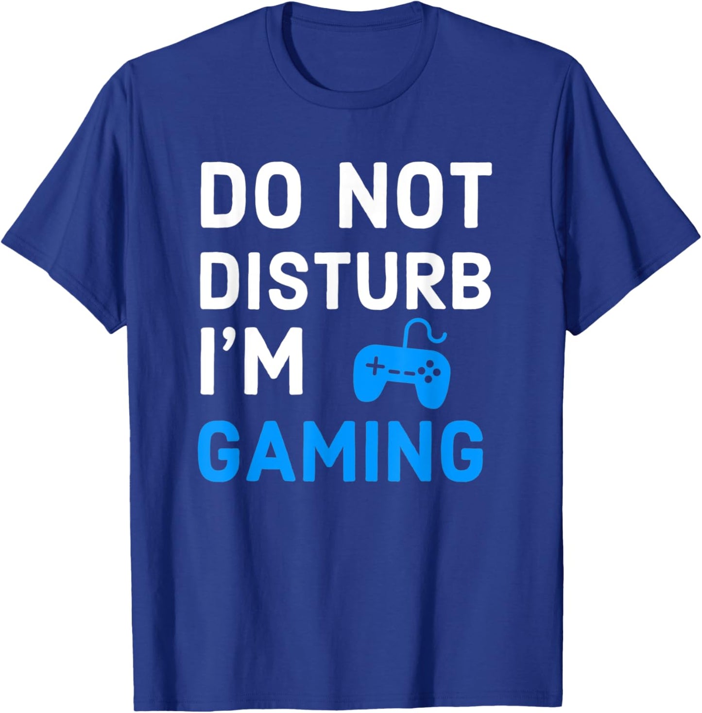 Do Not Disturb I'm Gaming Funny Video Games Gamer Lover T-Shirt - T-Shirt | Royal