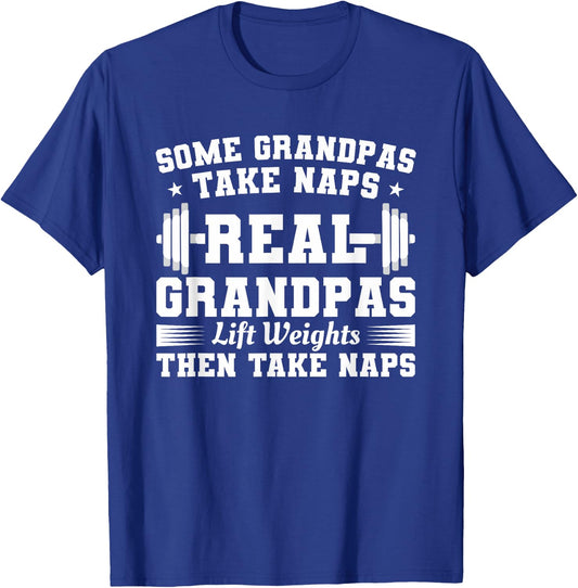 Some Grandpas Take Naps Real Grandpas Lift Weights T-Shirt - T-Shirt | Royal