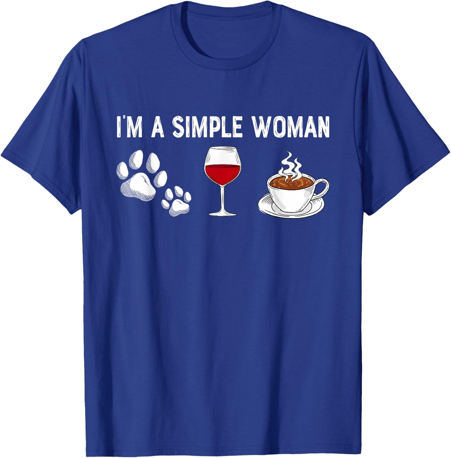 I'm A Simple Woman Love Wine Dog Cat Coffee Lover Dad Mom T-Shirt - T-Shirt | Royal