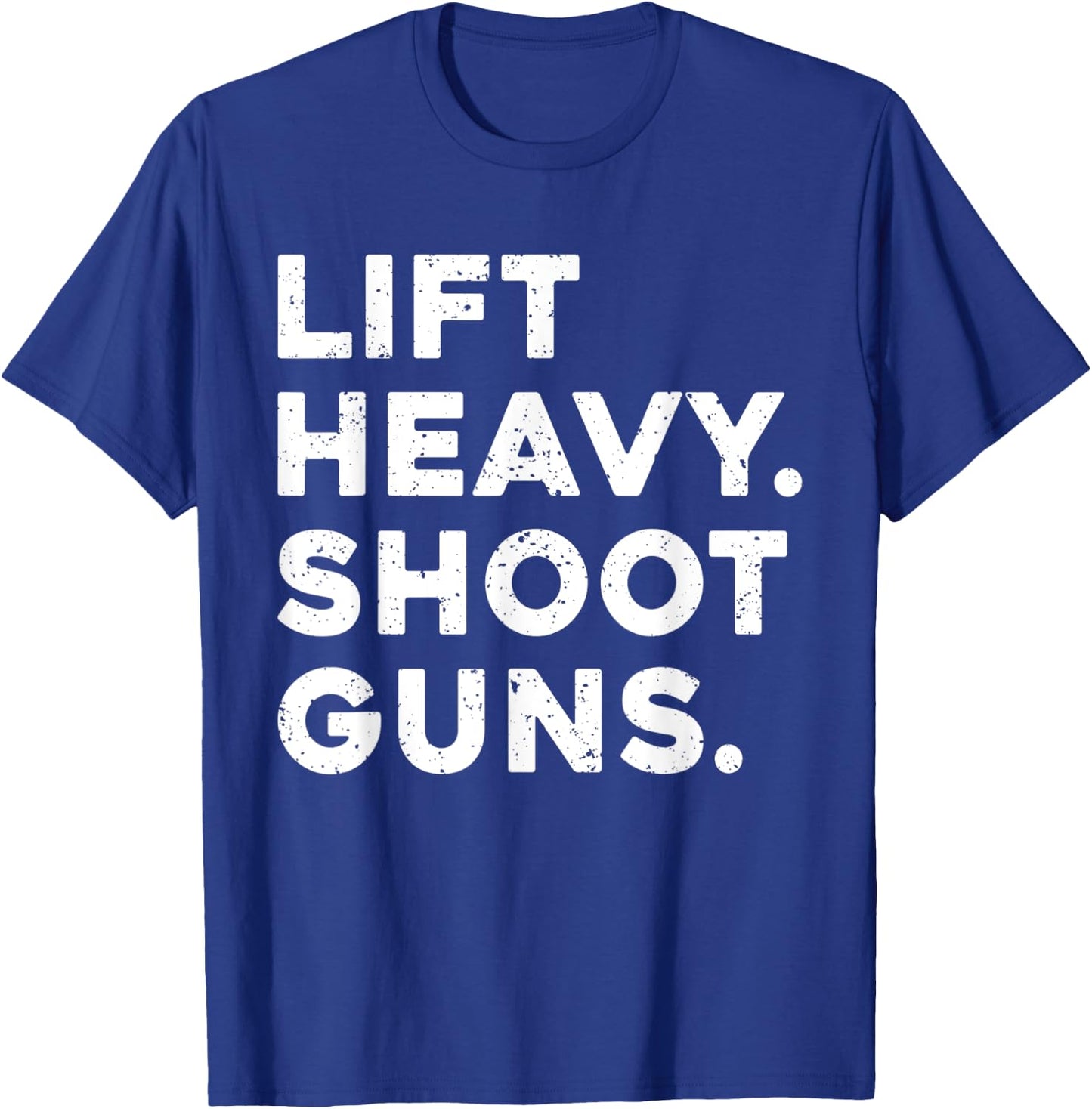 Lift Heavy Shoot Guns Workout Fitness Gym Training T-Shirt - T-Shirt | Royal