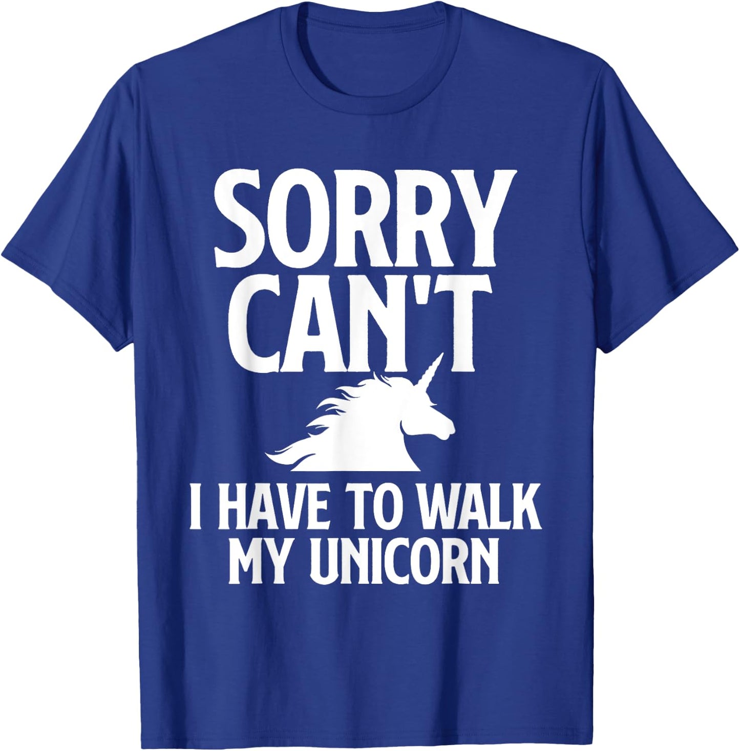 Sorry Can't I Have to Walk My Unicorn - Magical Fantasy T-Shirt - T-Shirt | Royal