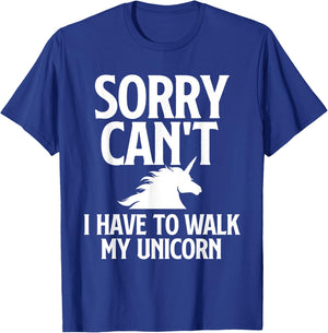 Sorry Can't I Have to Walk My Unicorn - Magical Fantasy T-Shirt - T-Shirt | Royal