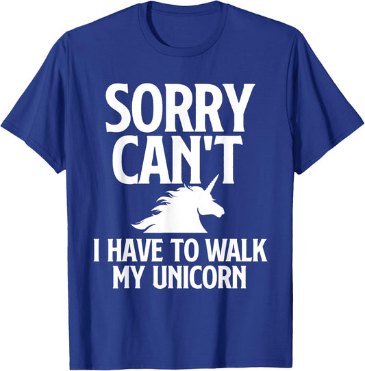 Sorry Can't I Have to Walk My Unicorn - Magical Fantasy T-Shirt - T-Shirt | Royal