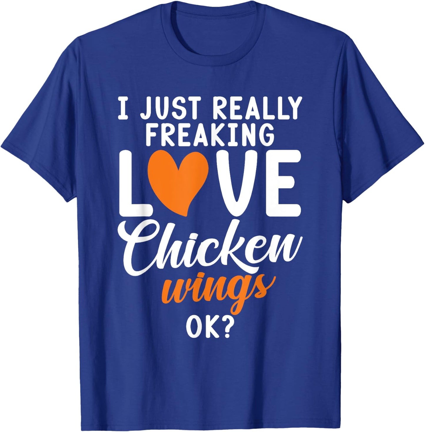 I just really freaking love Chicken Wings ok Chicken Wings T-Shirt - T-Shirt | Royal
