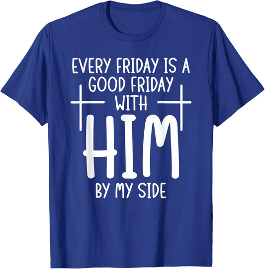 Every Friday is Good With Him My Side Christian Saying T-Shirt - T-Shirt | Royal