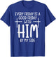 Every Friday is Good With Him My Side Christian Saying T-Shirt - T-Shirt | Royal