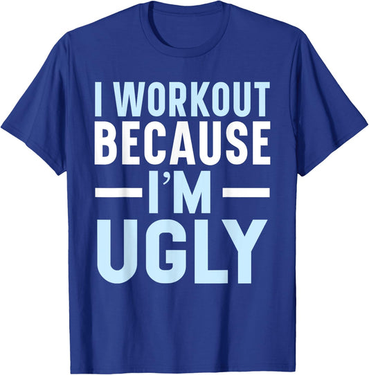 I Workout Because I'm Ugly Trainer Weightlifting Gym Fitness T-Shirt - T-Shirt | Royal