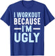 I Workout Because I'm Ugly Trainer Weightlifting Gym Fitness T-Shirt - T-Shirt | Royal