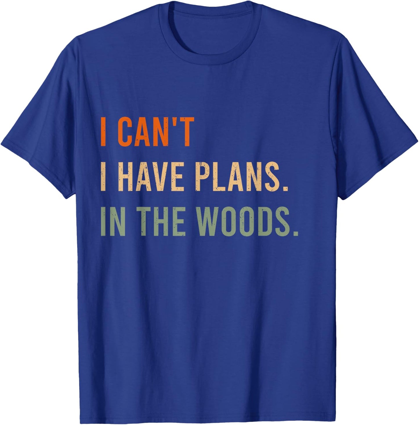 I Can't. I Have Plans. In The Woods. Funny Hunter T-Shirt - T-Shirt | Royal