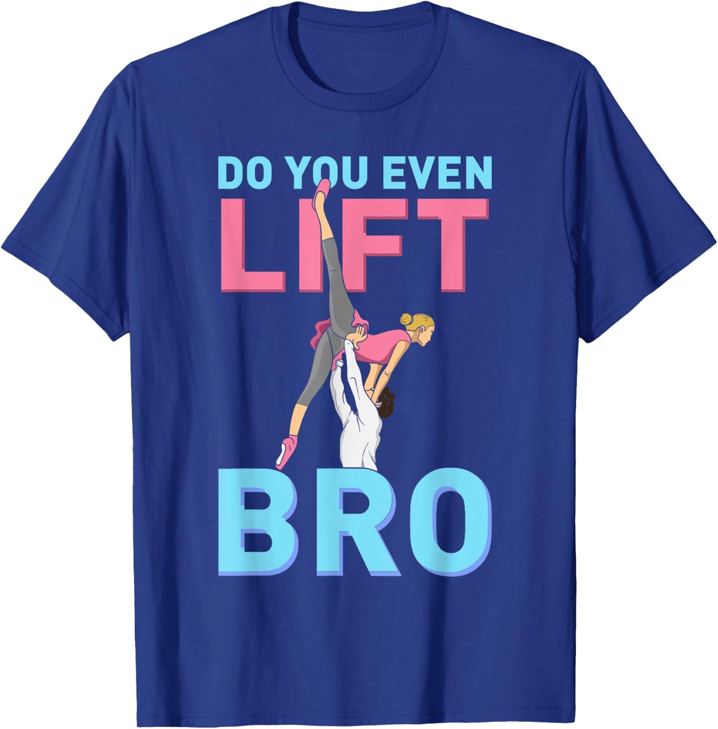 Do You Even Lift Bro Ballet Girls Boys Ballet Dancer Dance T-Shirt - T-Shirt | Royal