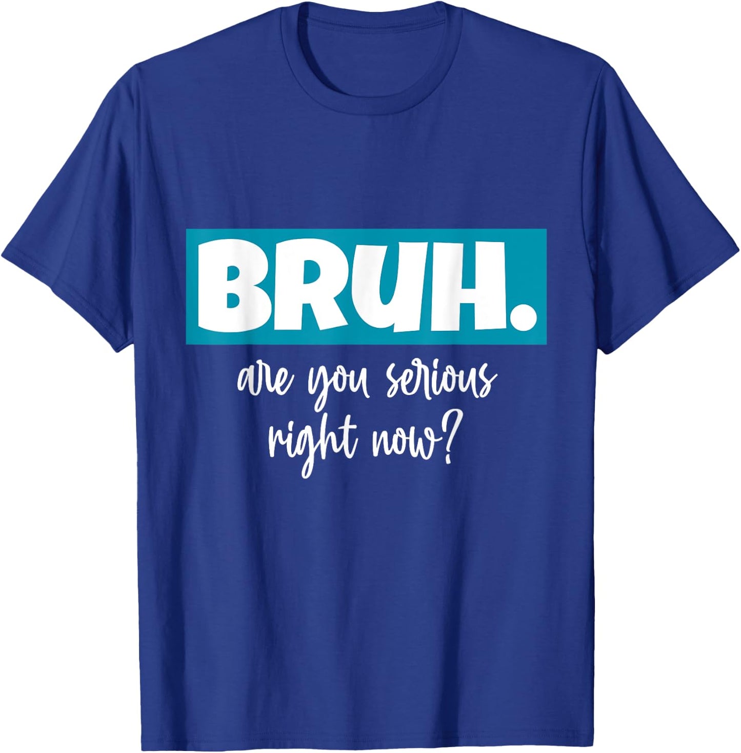 Seriously Bruh U Serious Slang Hip Bruh Hop Minimalist Gifts T-Shirt - T-Shirt | Royal