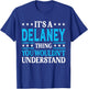 It's A Delaney Thing Wouldn't Understand Girl Name Delaney T-Shirt - T-Shirt | Royal