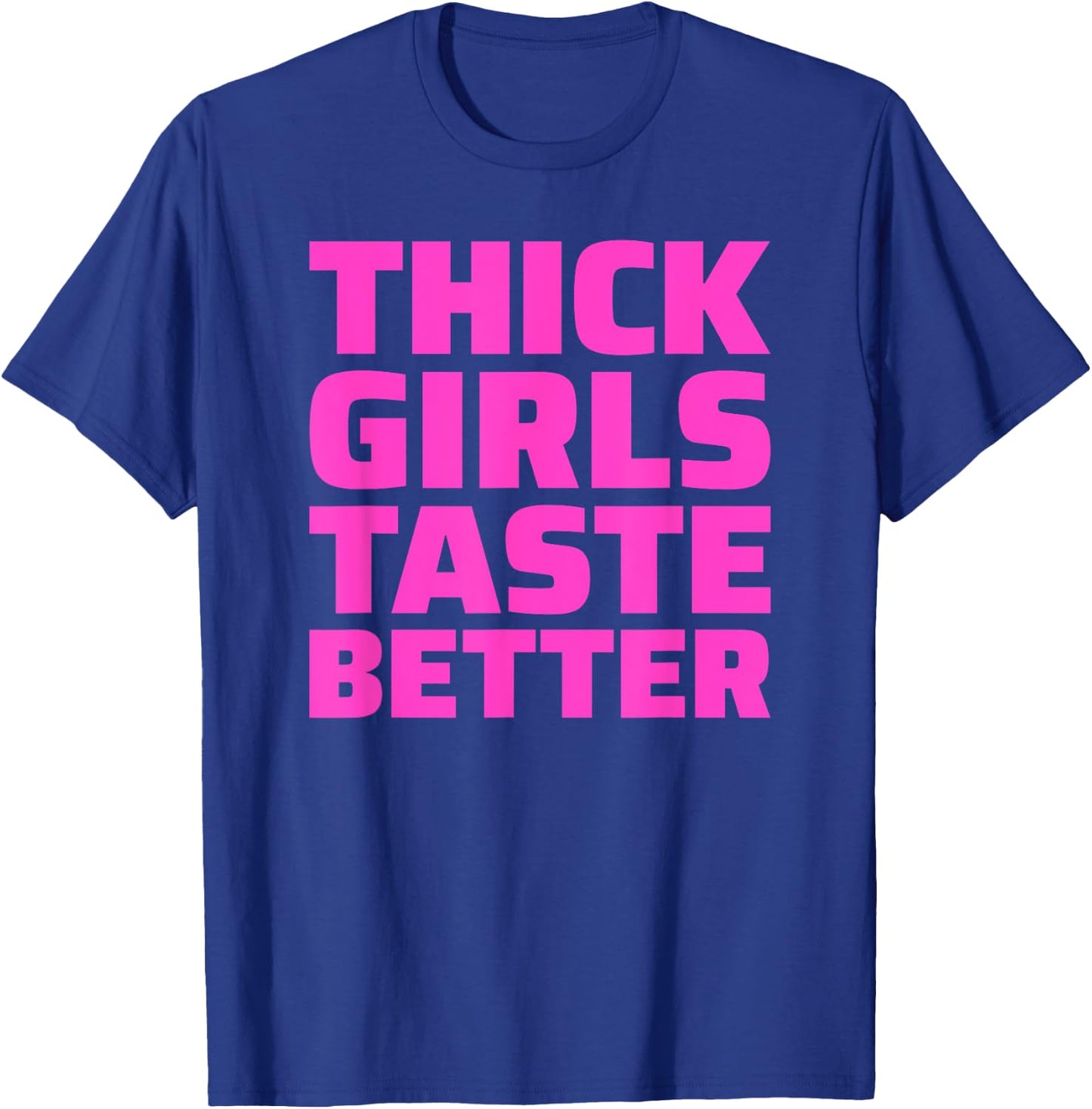 Thick Girls Taste Better T-Shirt - T-Shirt | Royal