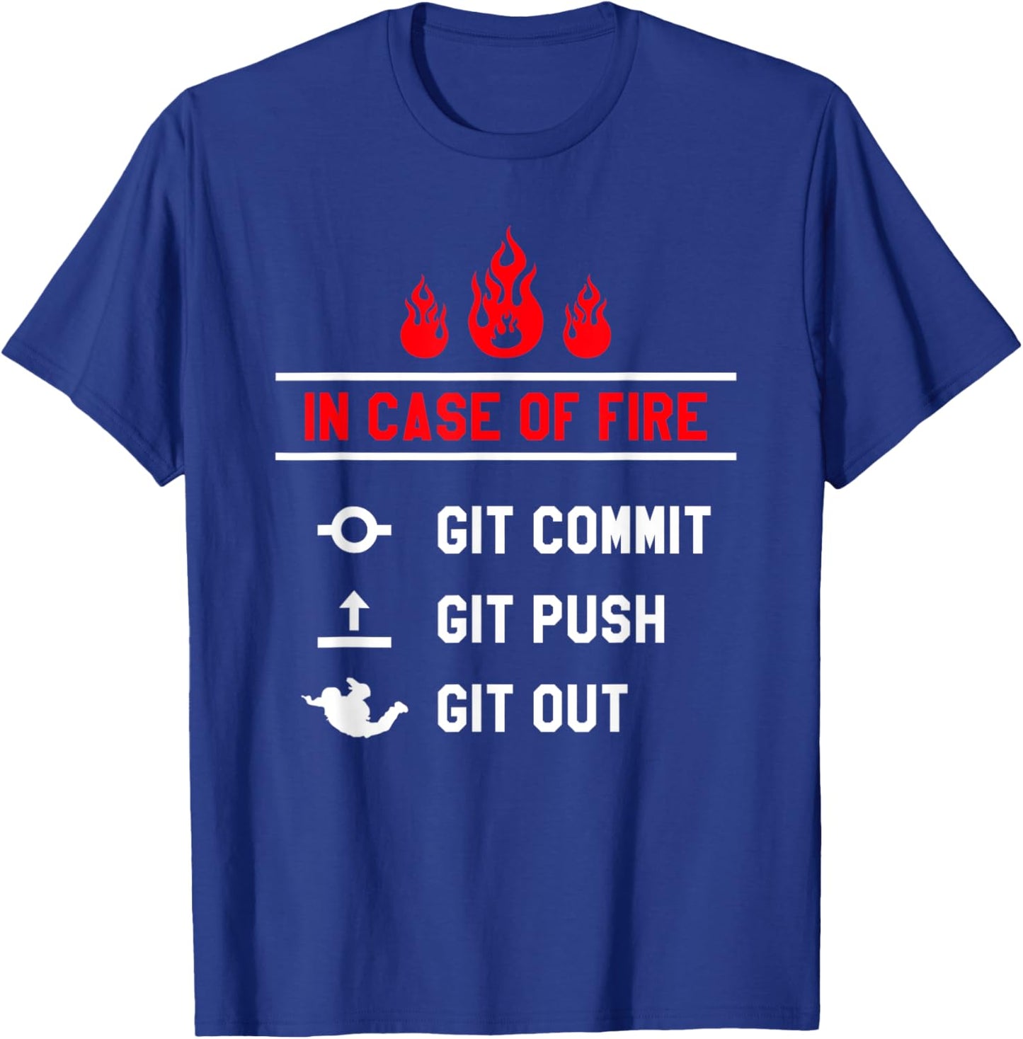 In Case Of Fire Git Commit Git Push Git Out Programmer Coder T-Shirt - T-Shirt | Royal