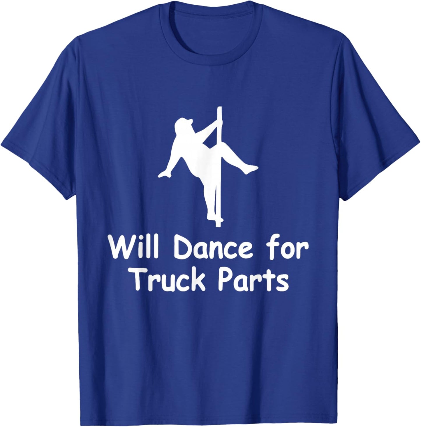 Will Dance for Truck Parts Apparel T-Shirt - T-Shirt | Royal