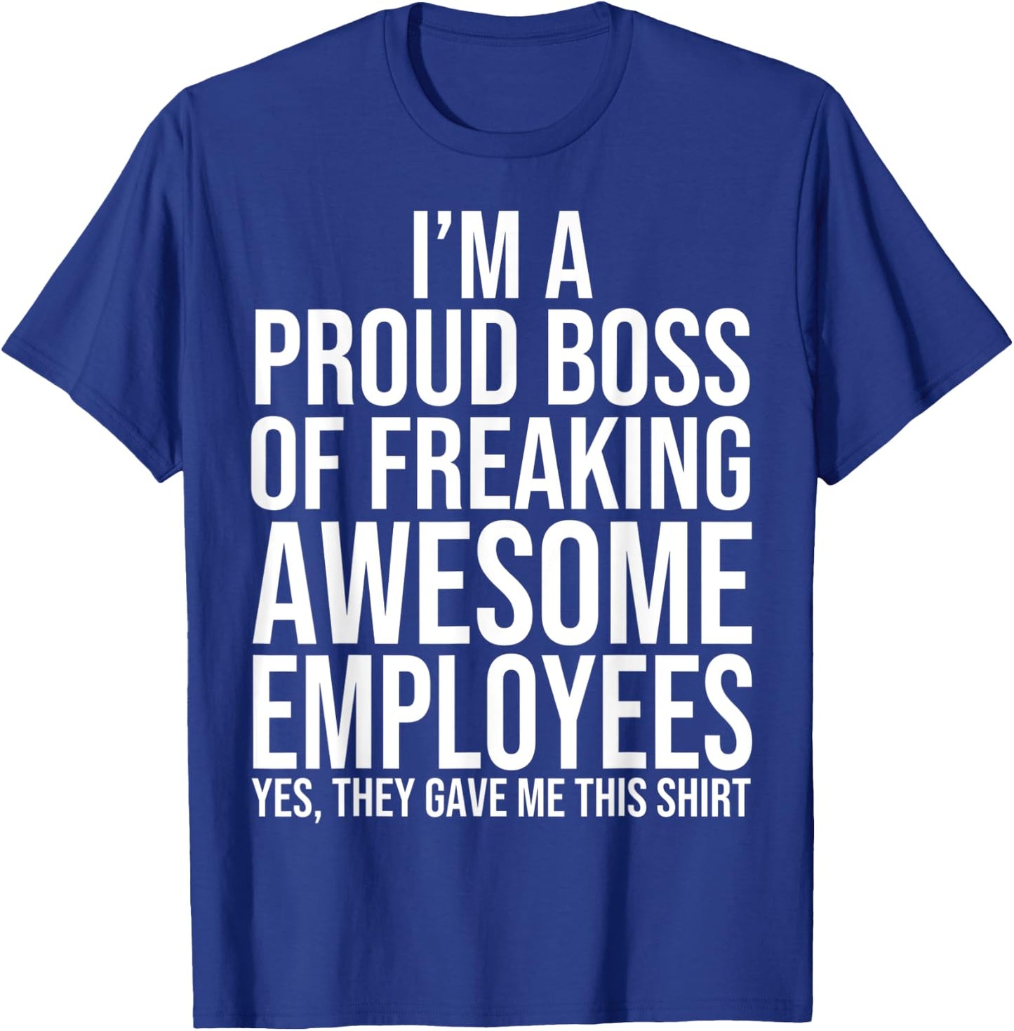 I'm A Proud Boss Of Freaking Awesome Employees T-Shirt - T-Shirt | Royal