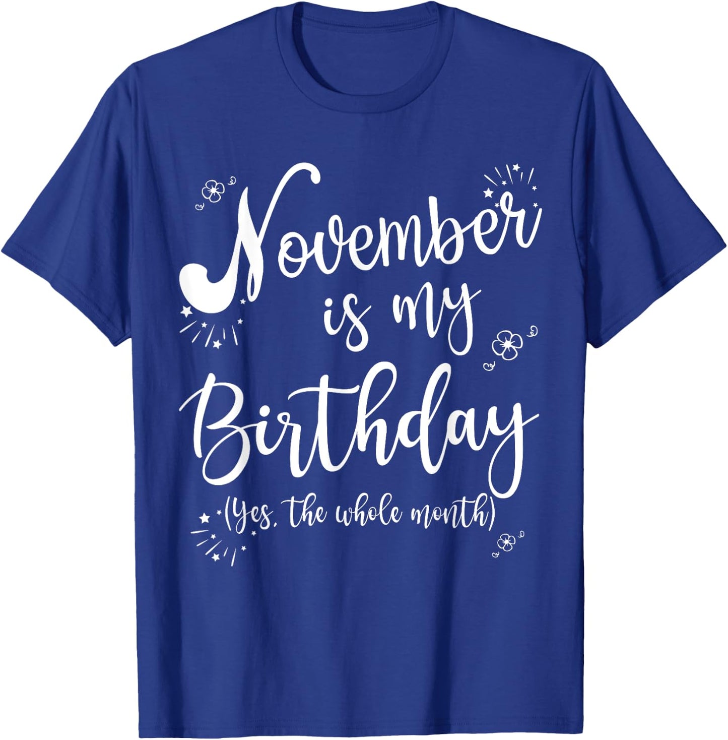 November is My Birthday Whole Month November Birthday T-Shirt - T-Shirt | Royal